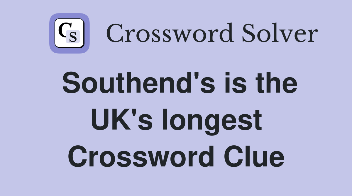 Southend's is the UK's longest Crossword Clue
