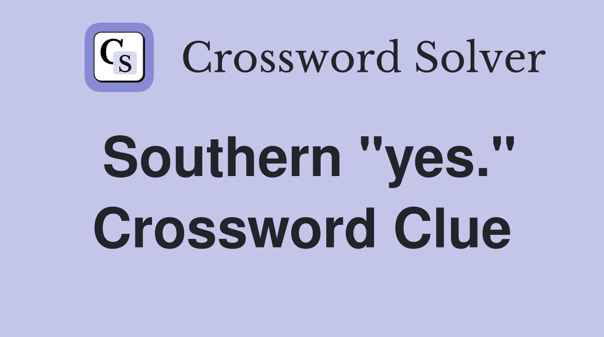 Southern "yes." Crossword Clue