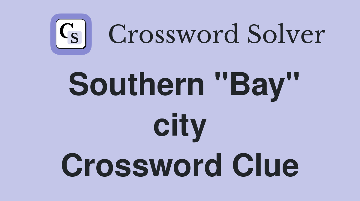 Southern ''Bay'' city Crossword Clue