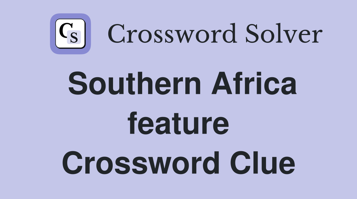 Southern Africa feature Crossword Clue