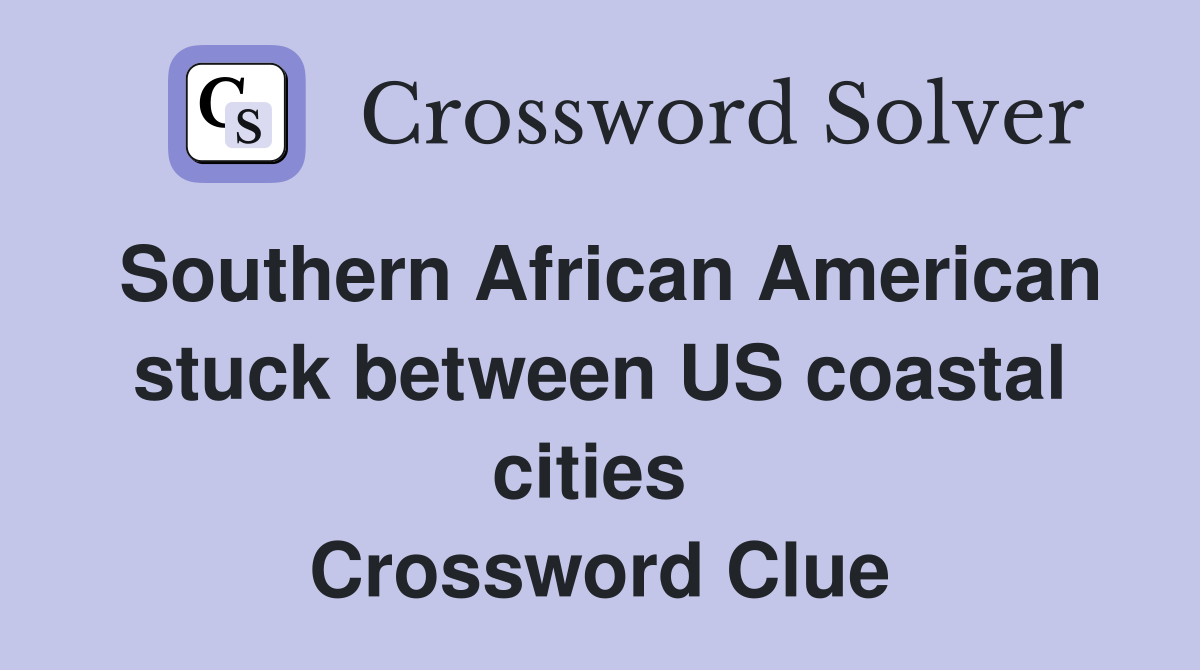 Southern African American stuck between US coastal cities  Crossword Clue