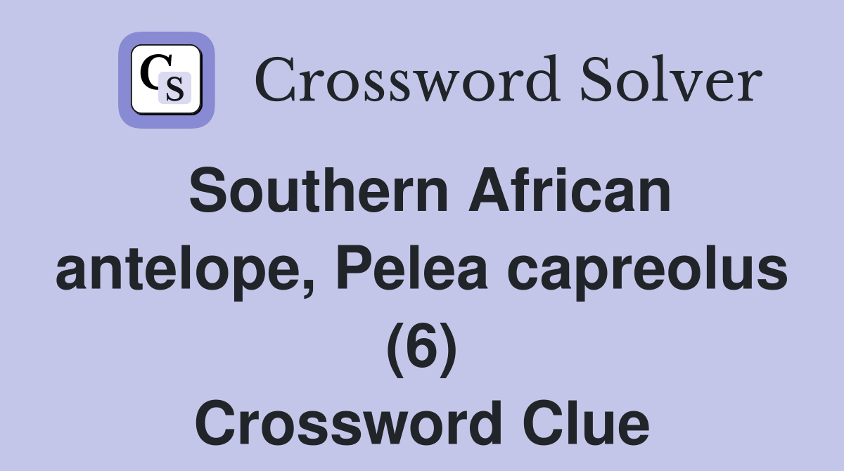 Southern African antelope, Pelea capreolus (6) Crossword Clue