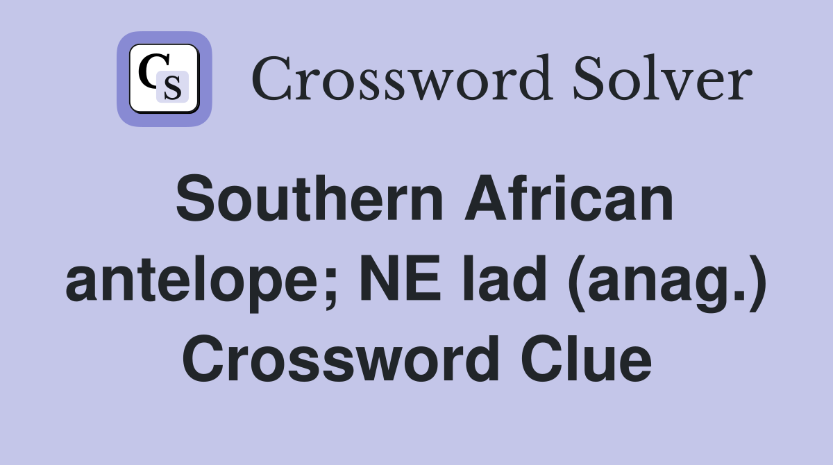 Southern African antelope; NE lad (anag.) Crossword Clue