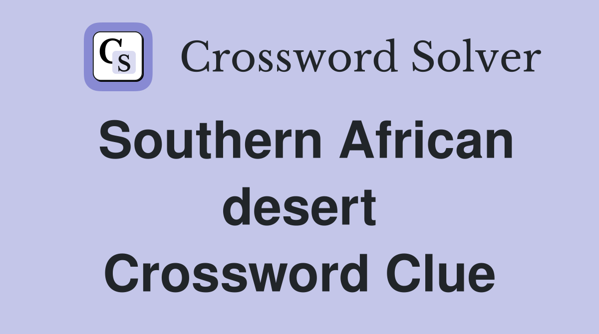 Southern African desert Crossword Clue