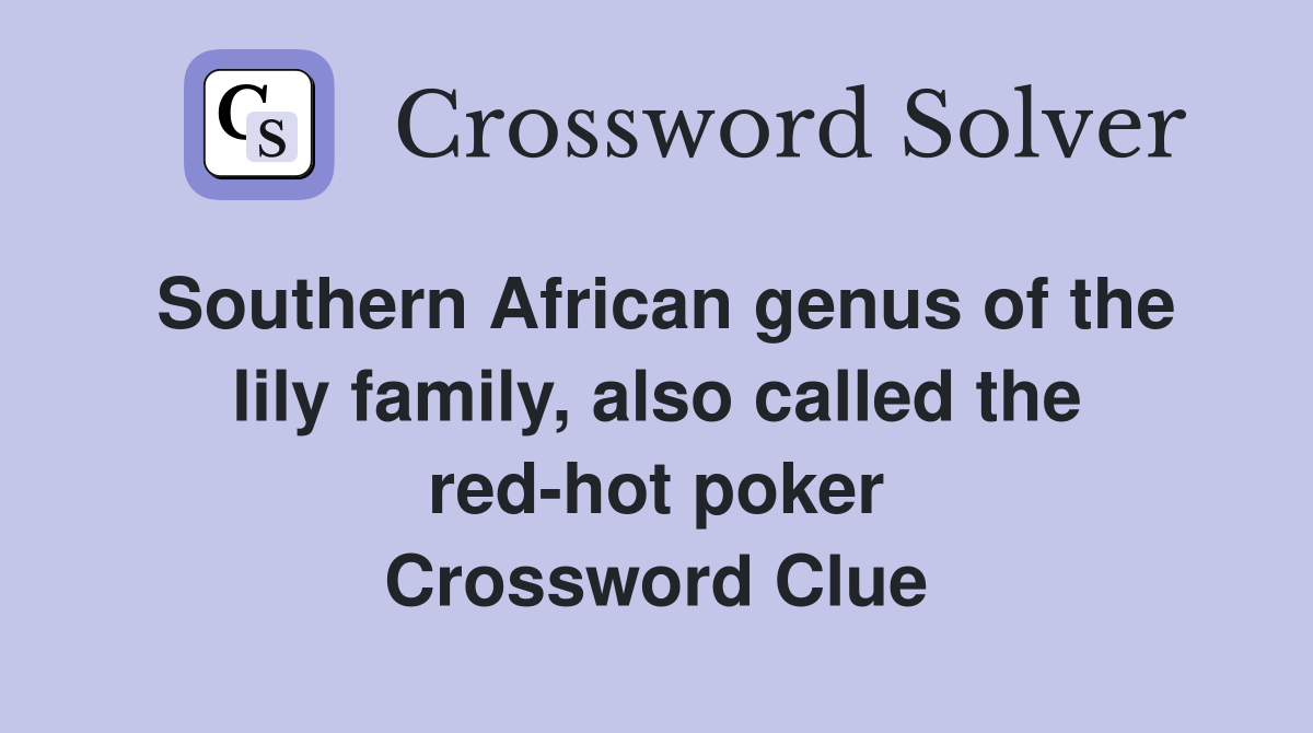 Southern African genus of the lily family, also called the red-hot poker Crossword Clue