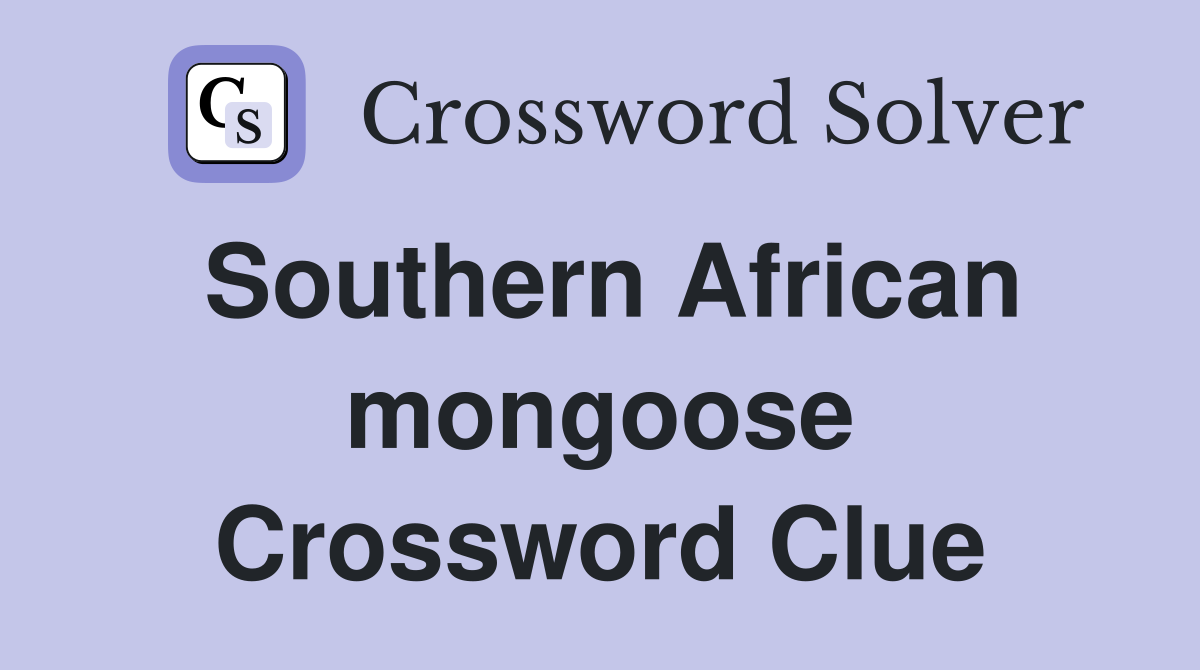 Southern African mongoose Crossword Clue