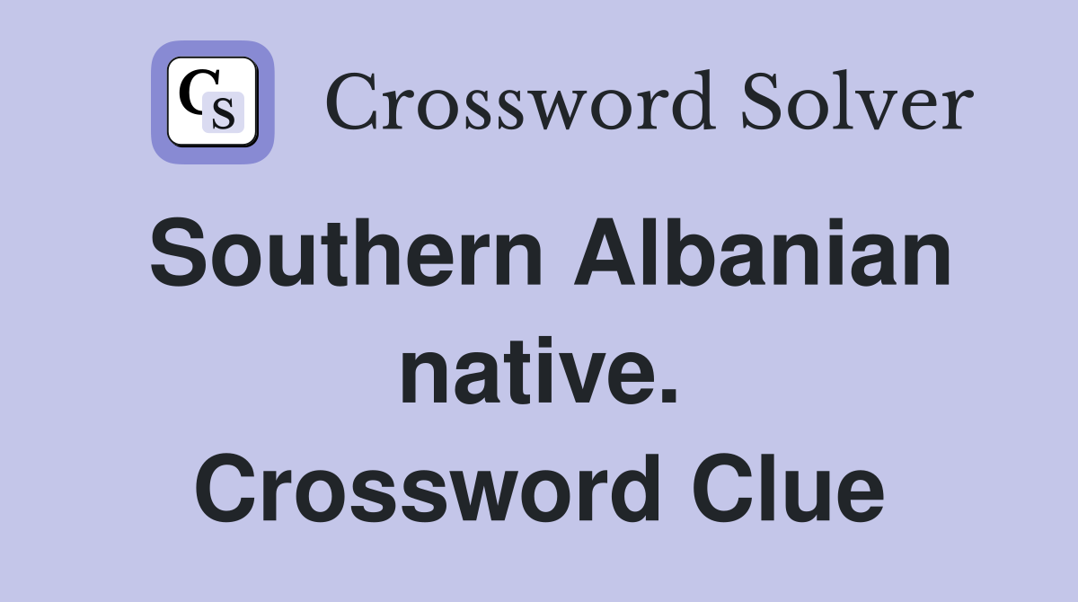 Southern Albanian native. Crossword Clue