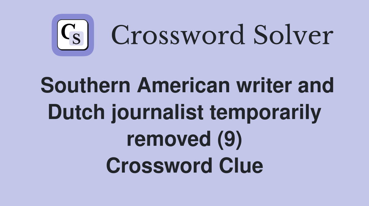 Southern American writer and Dutch journalist temporarily removed (9) Crossword Clue