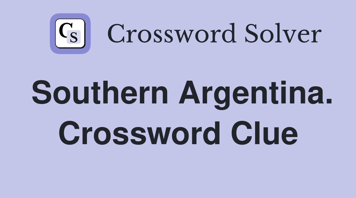 Southern Argentina. Crossword Clue