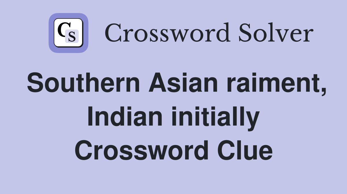Southern Asian raiment, Indian initially Crossword Clue