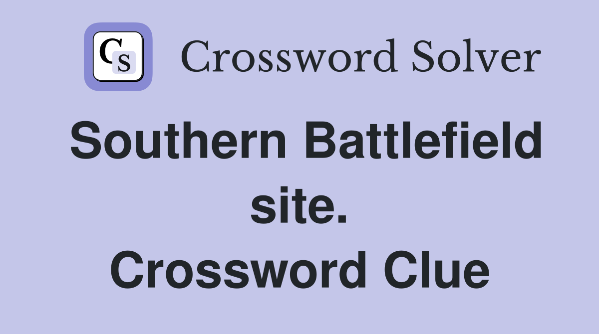 Southern Battlefield site. Crossword Clue