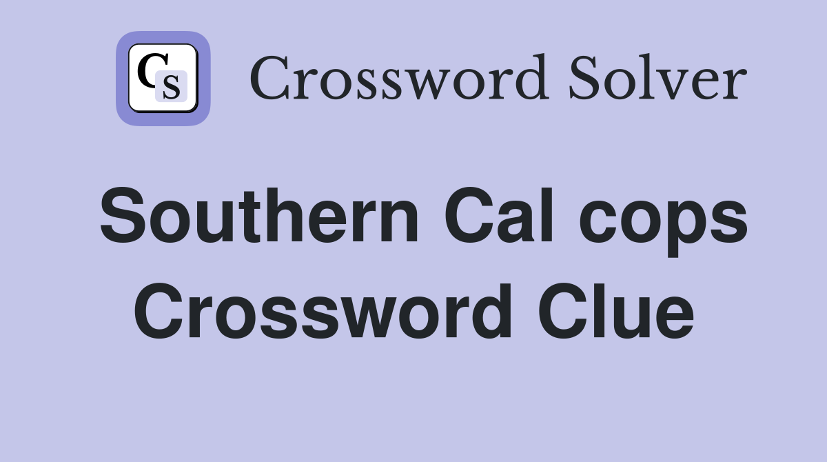 Southern Cal cops Crossword Clue