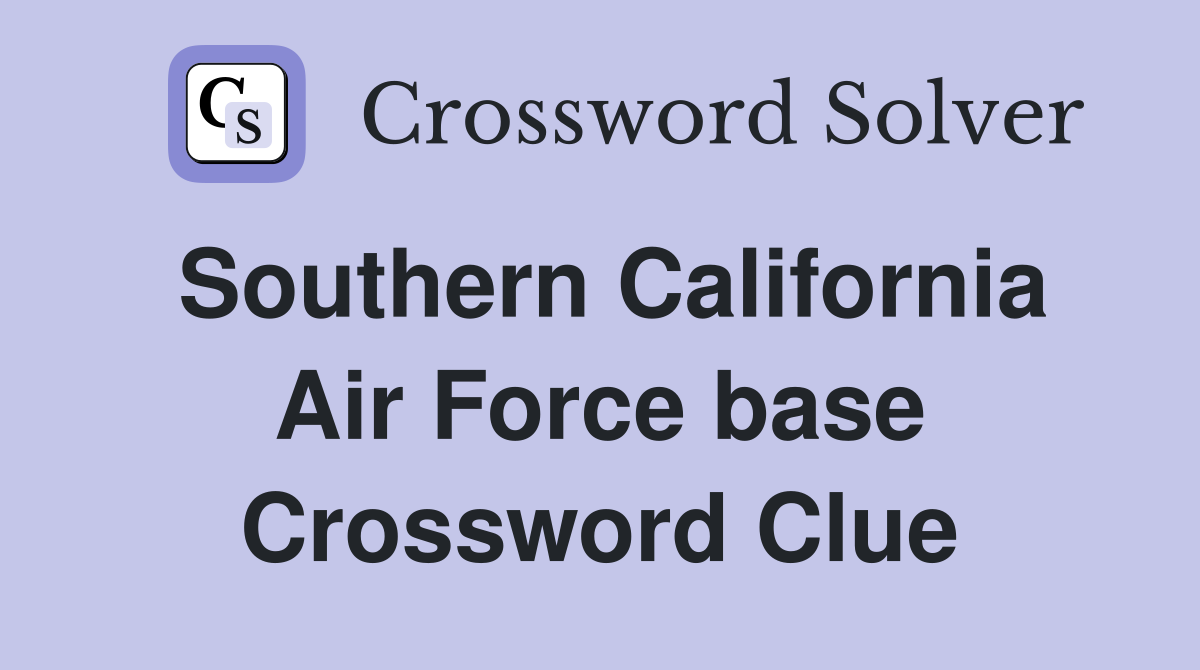 Southern California Air Force base Crossword Clue