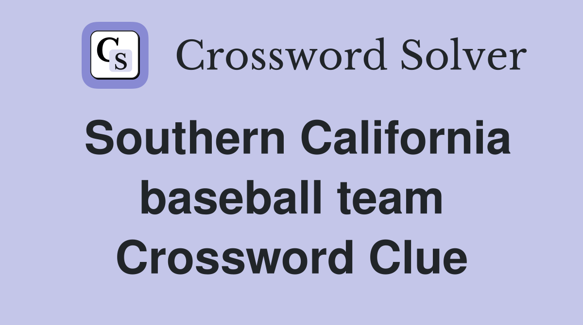 Southern California baseball team Crossword Clue