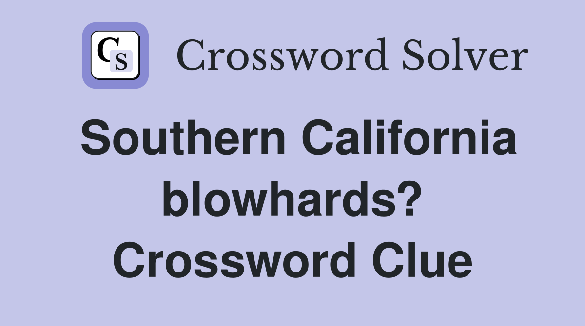 Southern California blowhards? Crossword Clue