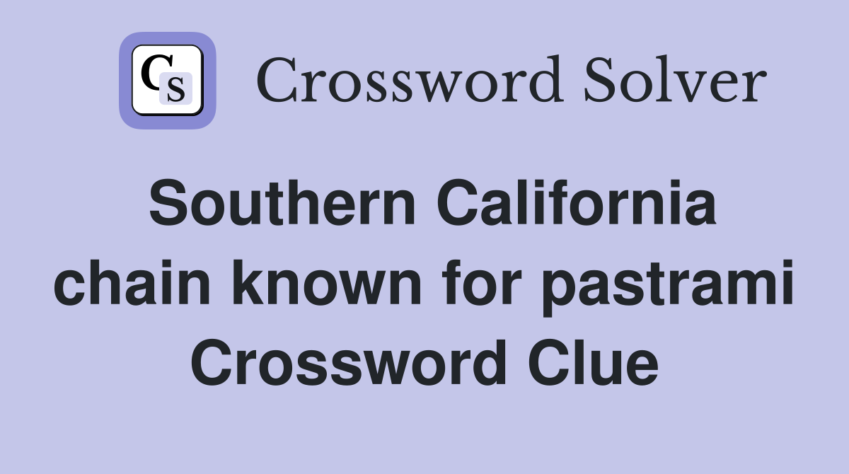 Southern California chain known for pastrami Crossword Clue
