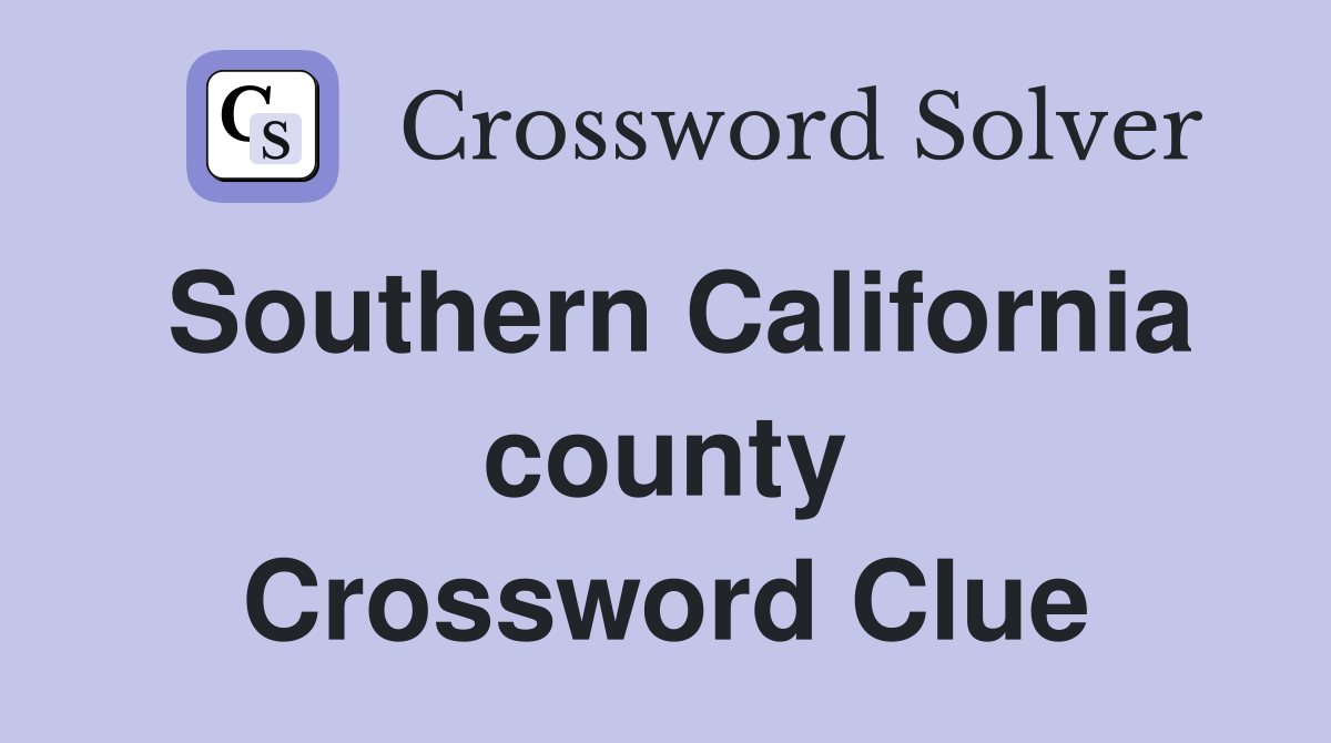Southern California county Crossword Clue