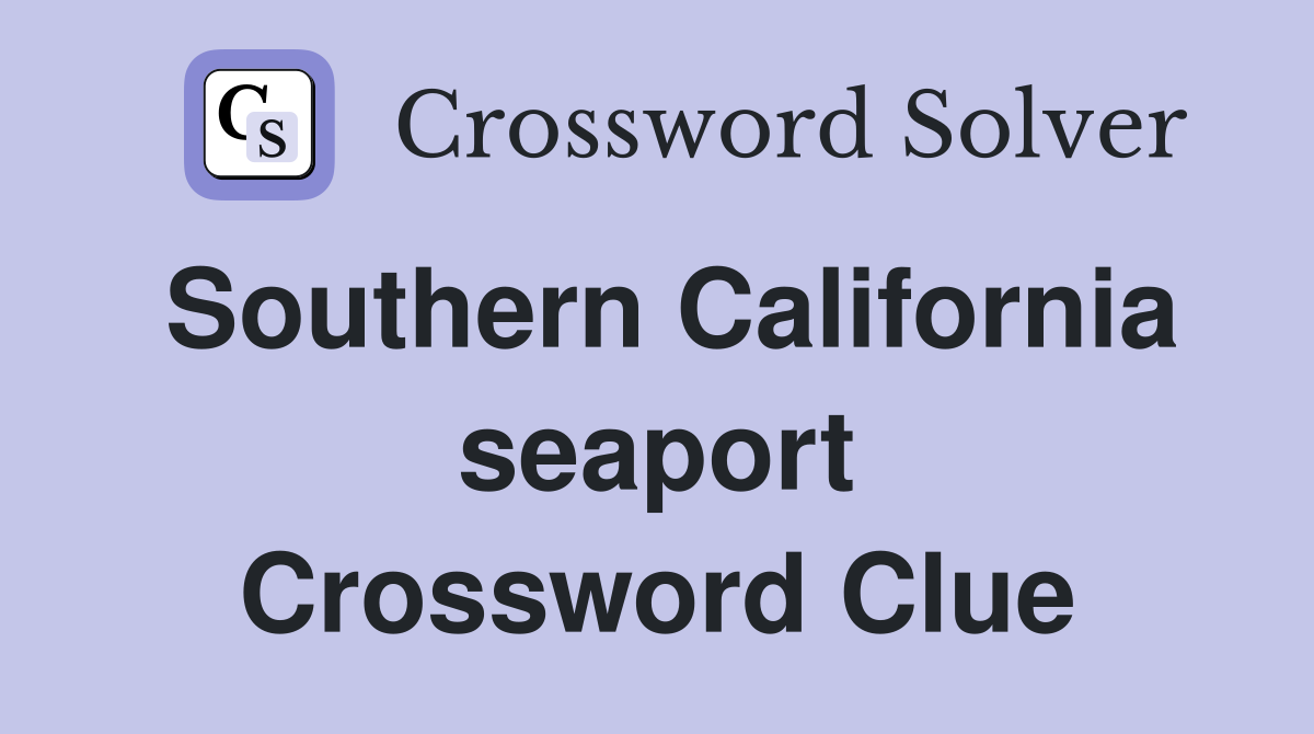 Southern California seaport Crossword Clue