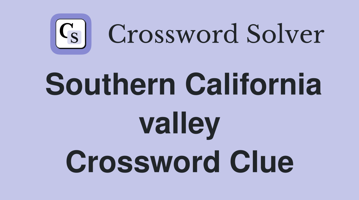 Southern California valley Crossword Clue