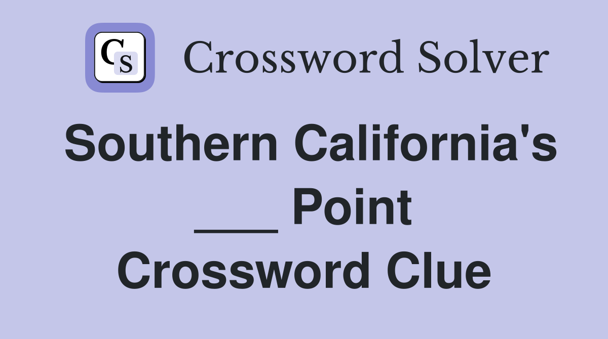 Southern California's ___ Point Crossword Clue