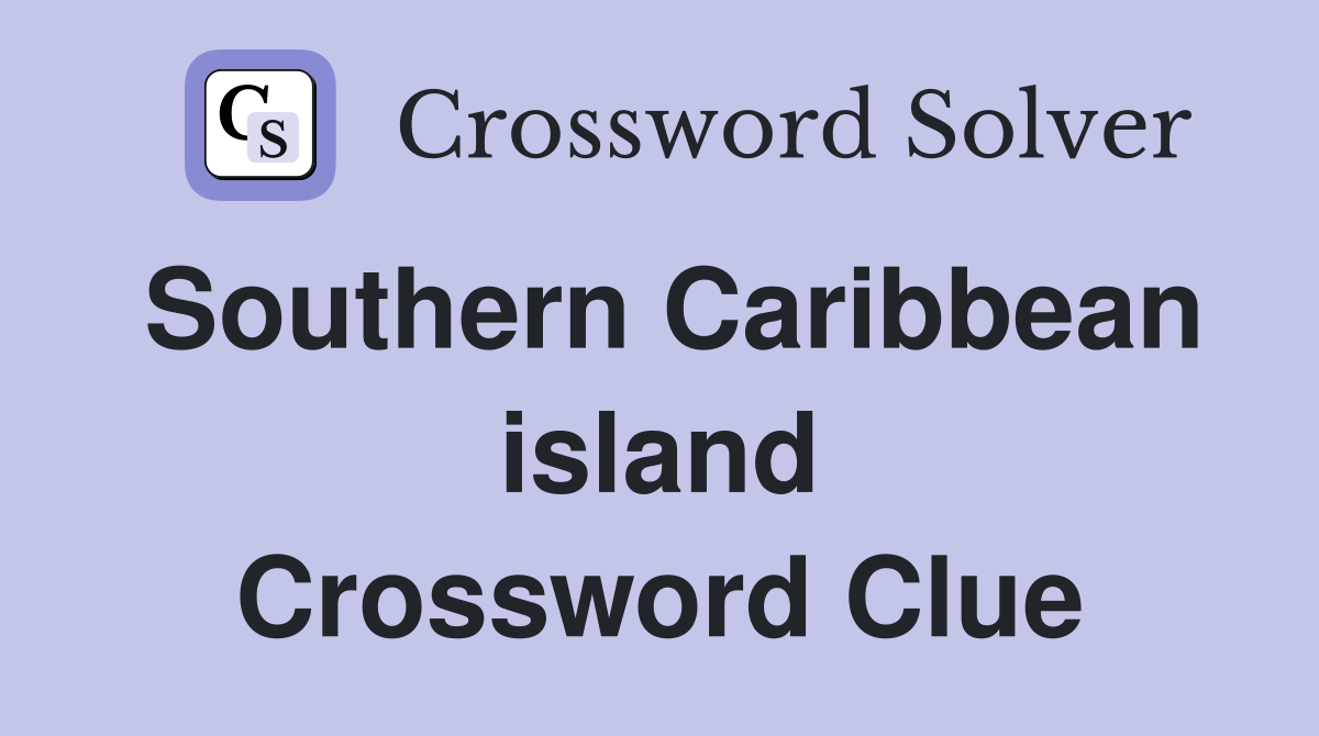Southern Caribbean island Crossword Clue