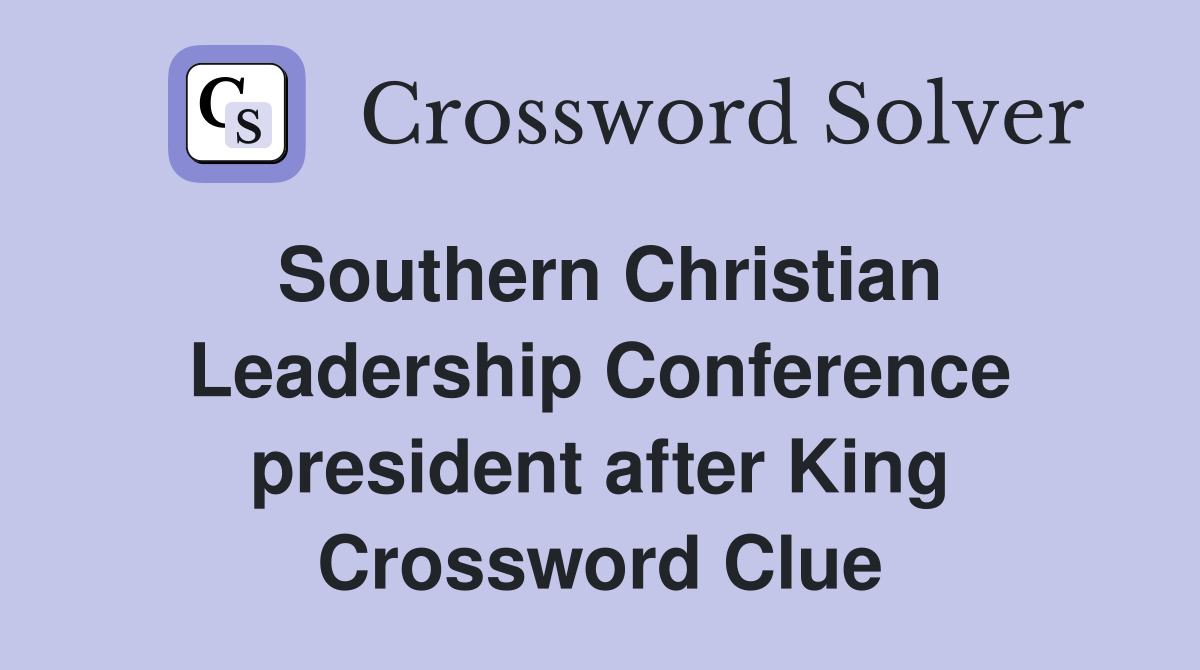 Southern Christian Leadership Conference president after King Crossword Clue