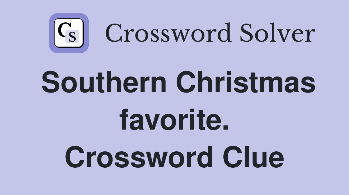 Southern Christmas favorite. Crossword Clue