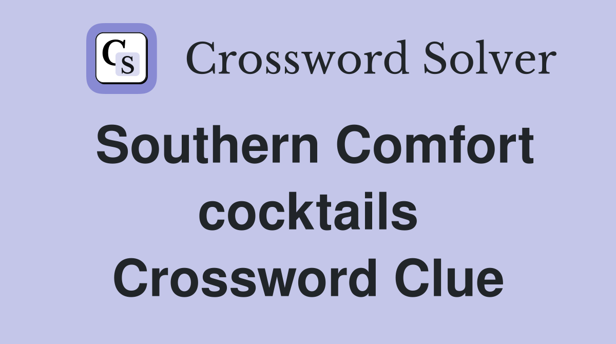 Southern Comfort cocktails Crossword Clue