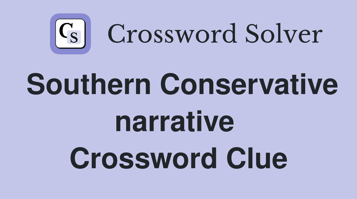 Southern Conservative narrative  Crossword Clue