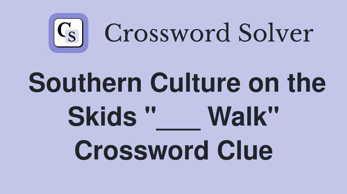 Southern Culture on the Skids "___ Walk" Crossword Clue