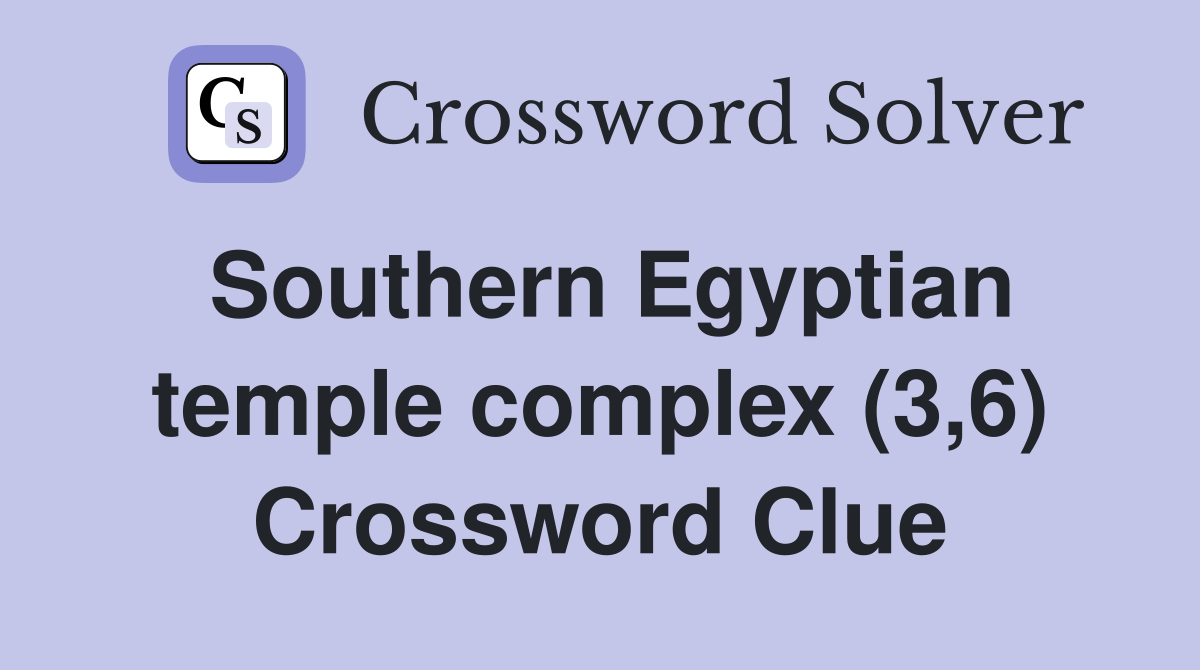 Southern Egyptian temple complex (3,6) Crossword Clue
