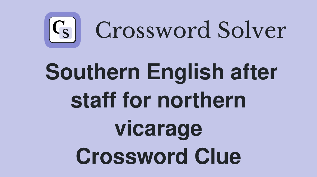 Southern English after staff for northern vicarage Crossword Clue