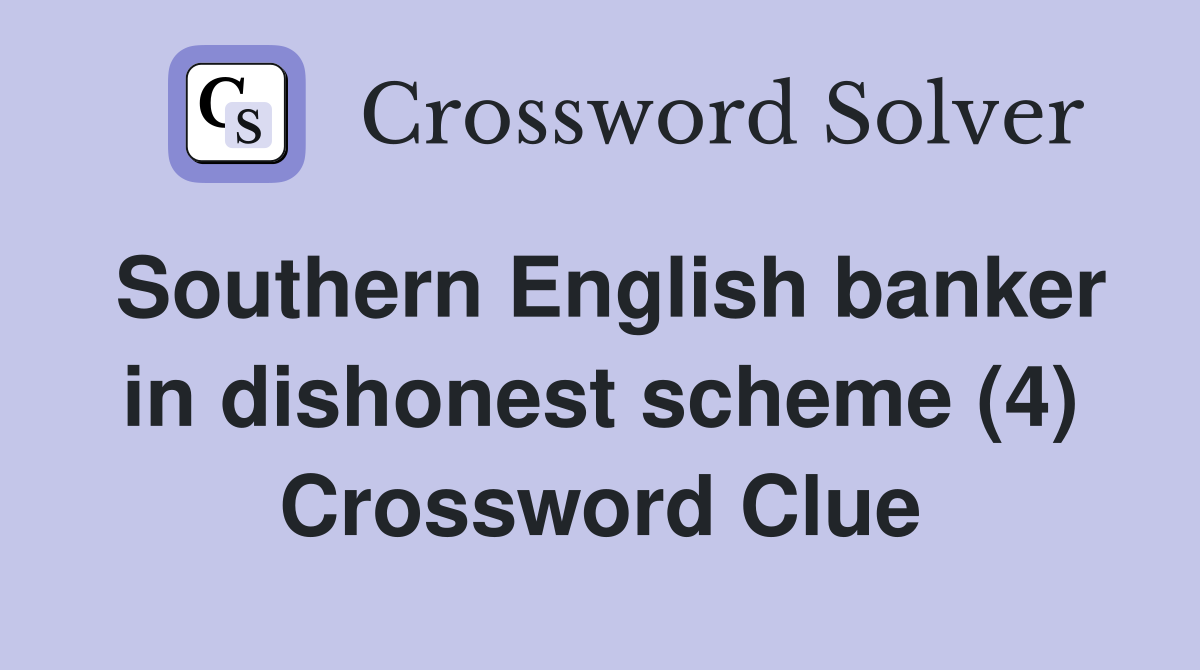 Southern English banker in dishonest scheme (4) Crossword Clue
