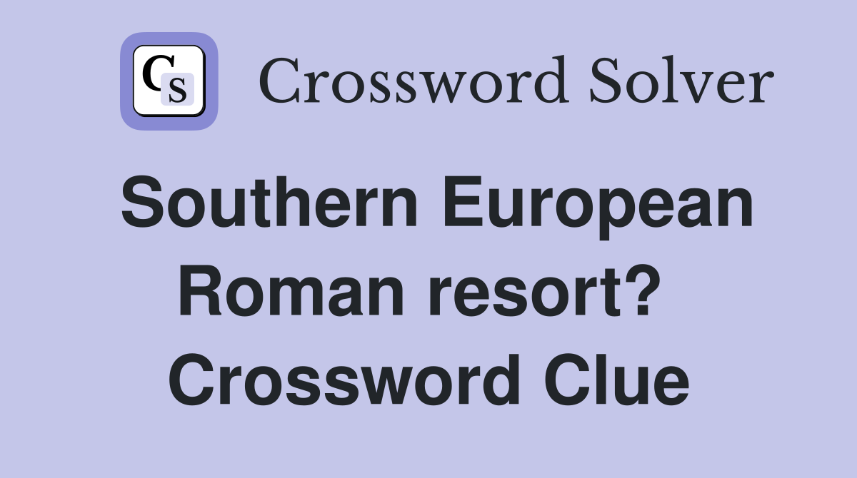 Southern European Roman resort?  Crossword Clue