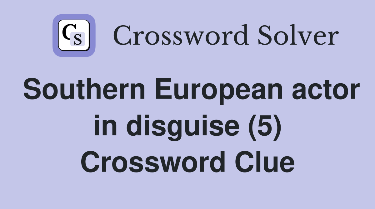 Southern European actor in disguise (5) Crossword Clue