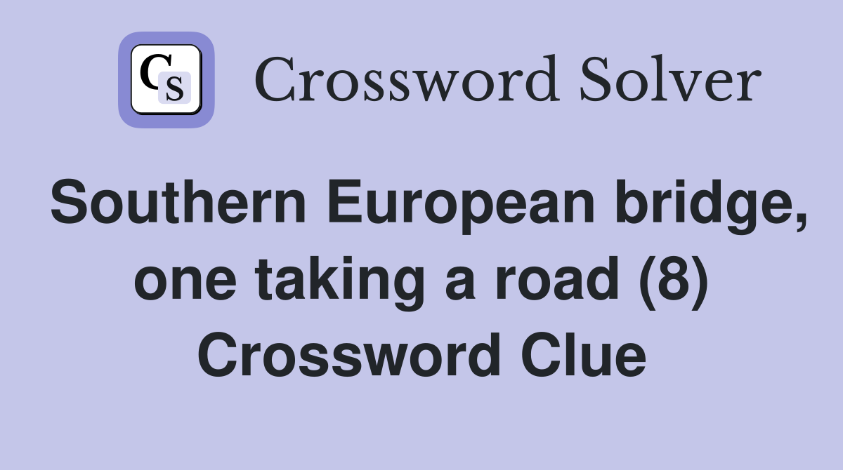 Southern European bridge, one taking a road (8) Crossword Clue