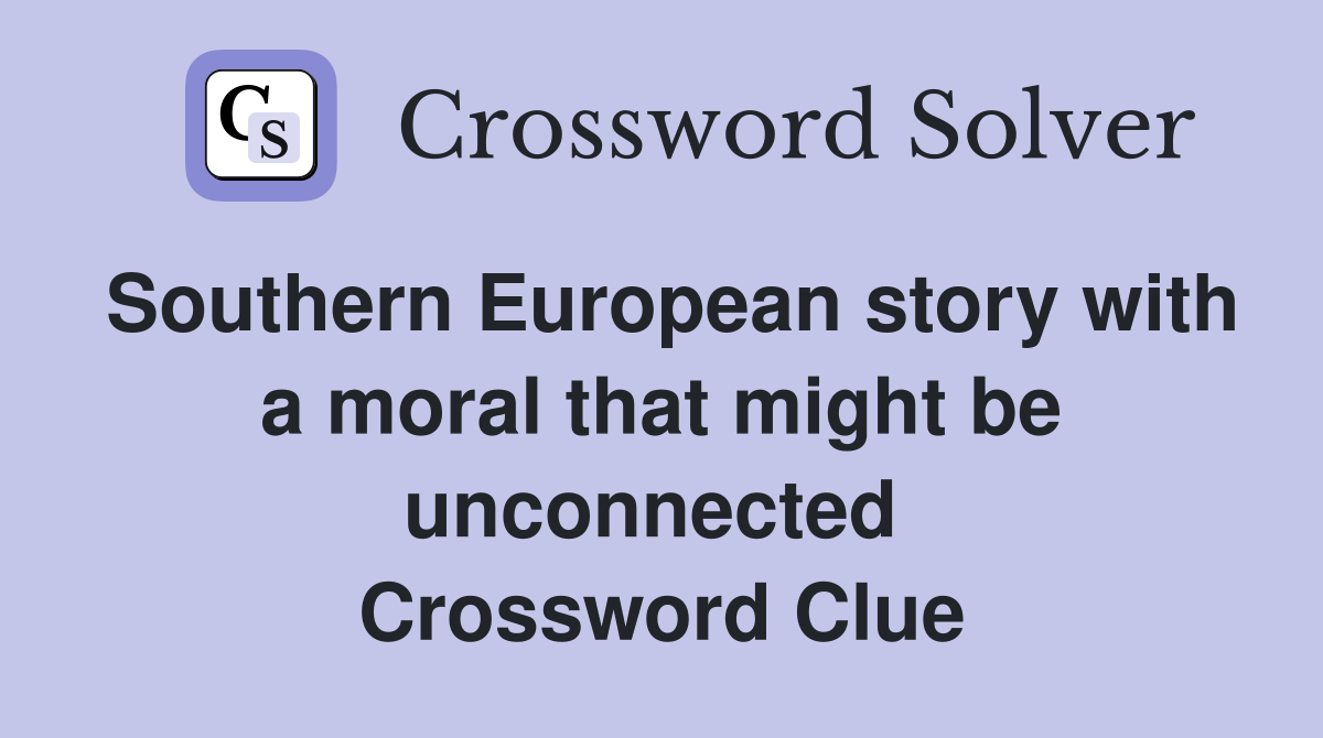 Southern European story with a moral that might be unconnected  Crossword Clue