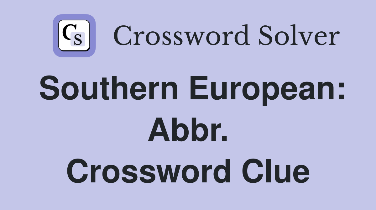 Southern European: Abbr. Crossword Clue
