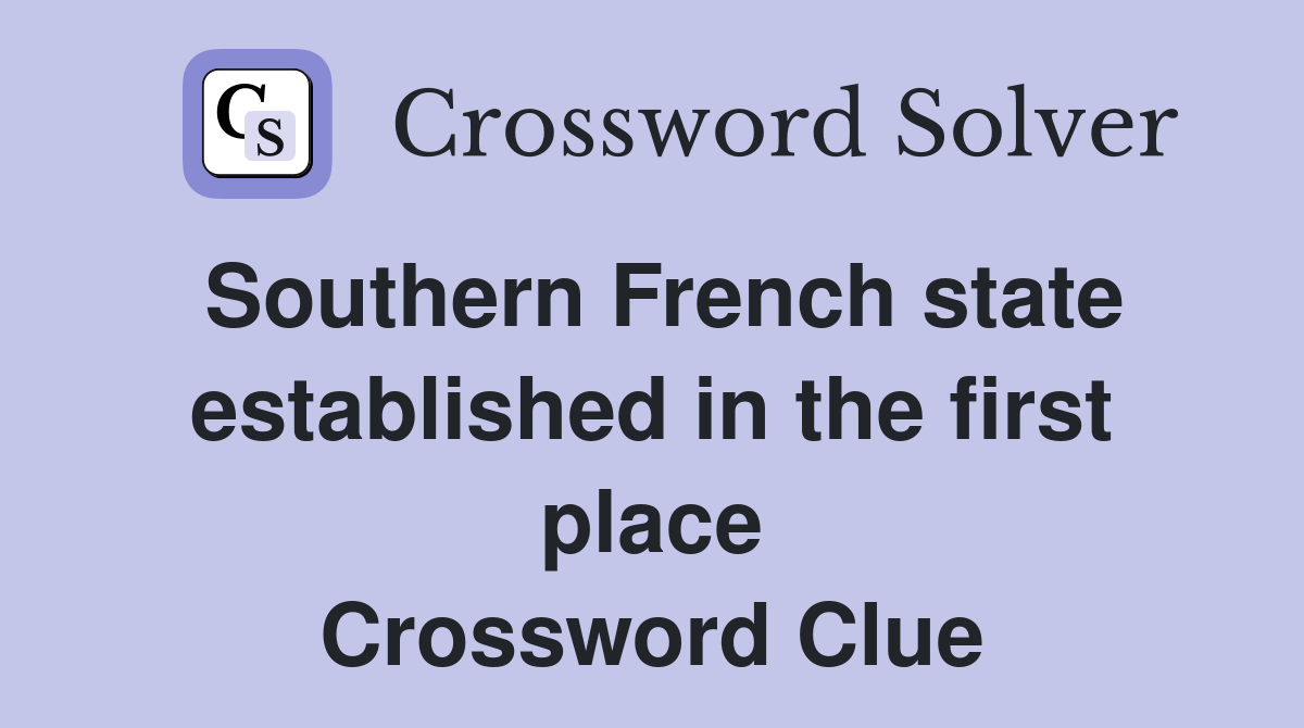 Southern French state established in the first place Crossword Clue