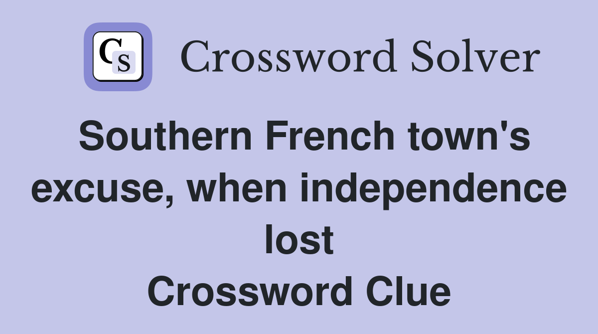 Southern French town's excuse, when independence lost Crossword Clue