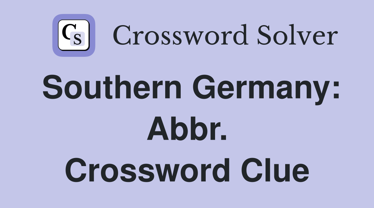 Southern Germany: Abbr. Crossword Clue