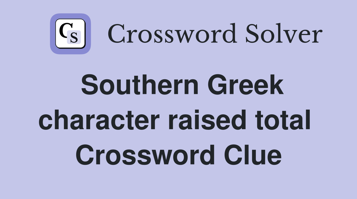 Southern Greek character raised total  Crossword Clue