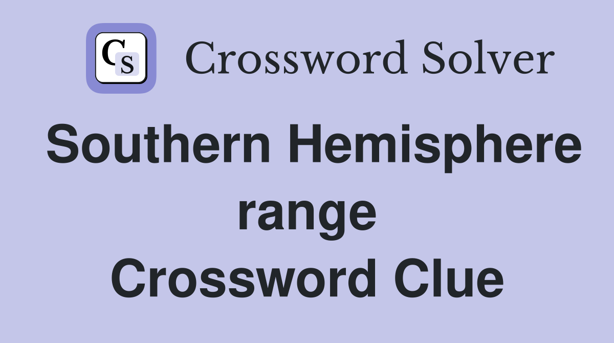 Southern Hemisphere range Crossword Clue