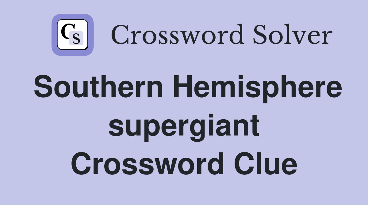 Southern Hemisphere supergiant Crossword Clue