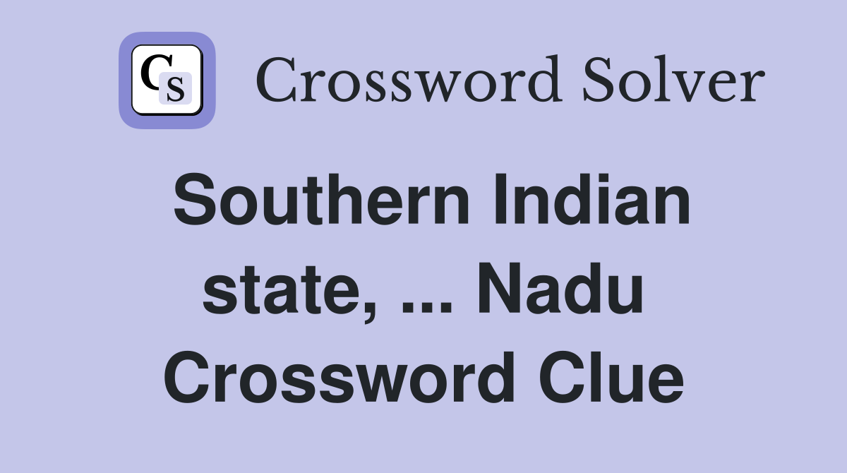 Southern Indian state, ... Nadu Crossword Clue