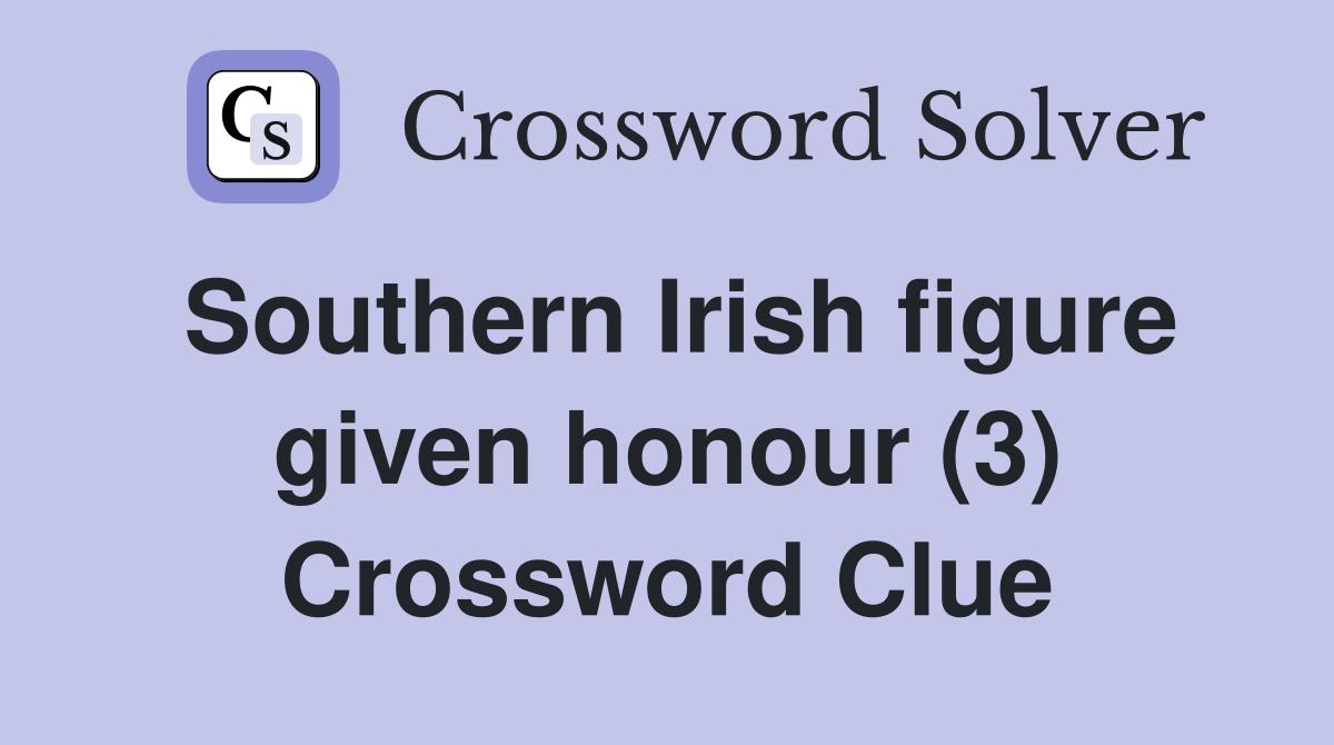 Southern Irish figure given honour (3) Crossword Clue