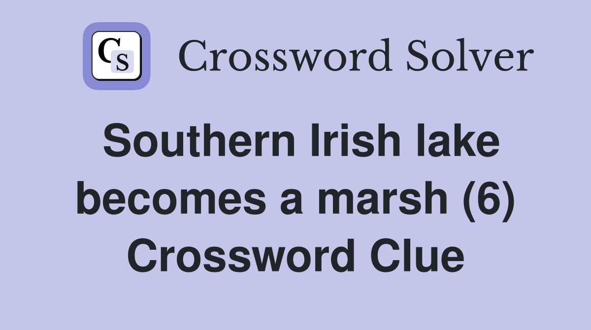 Southern Irish lake becomes a marsh (6) Crossword Clue