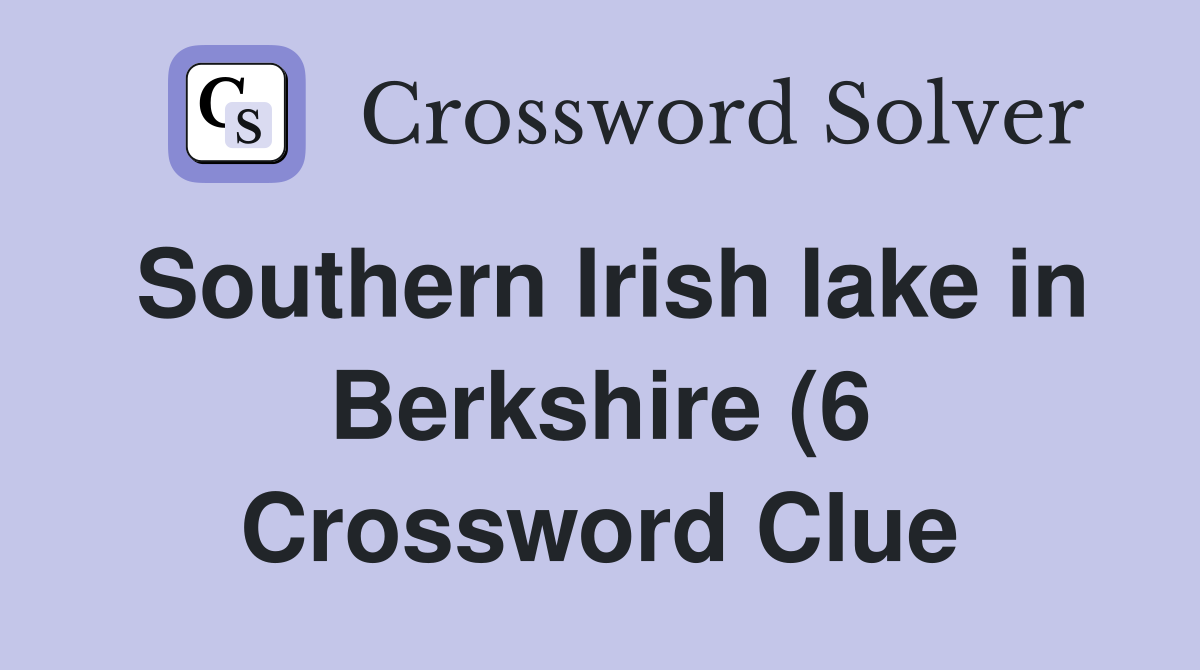 Southern Irish lake in Berkshire (6) Crossword Clue Answers Southern Irish lake in Berkshire (6) Crossword Clue Answers