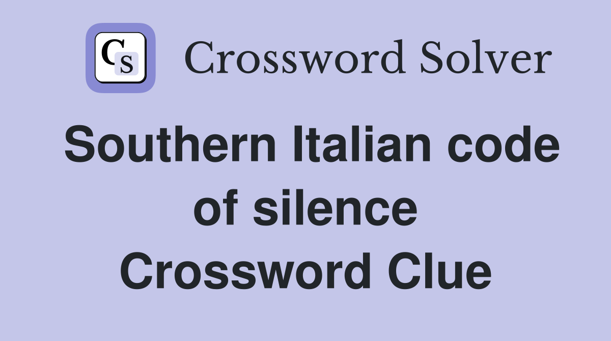 Southern Italian code of silence Crossword Clue