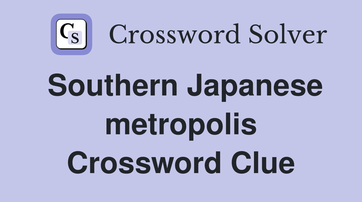 Southern Japanese metropolis Crossword Clue